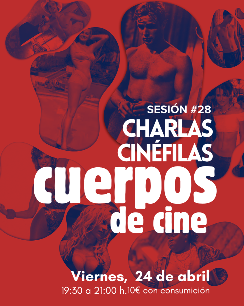 sesión 28 de las charlas de cine de La ilusa, Cuerpos de cine. en Abril en la ilusa